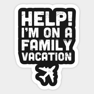 Help! I'm On A Family Vacation Sticker